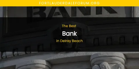 The Absolute Best Bank in Delray Beach