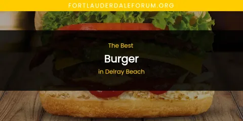 The Absolute Best Burger in Delray Beach