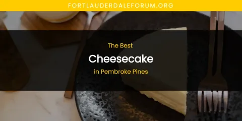 Pembroke Pines' Best Cheesecake