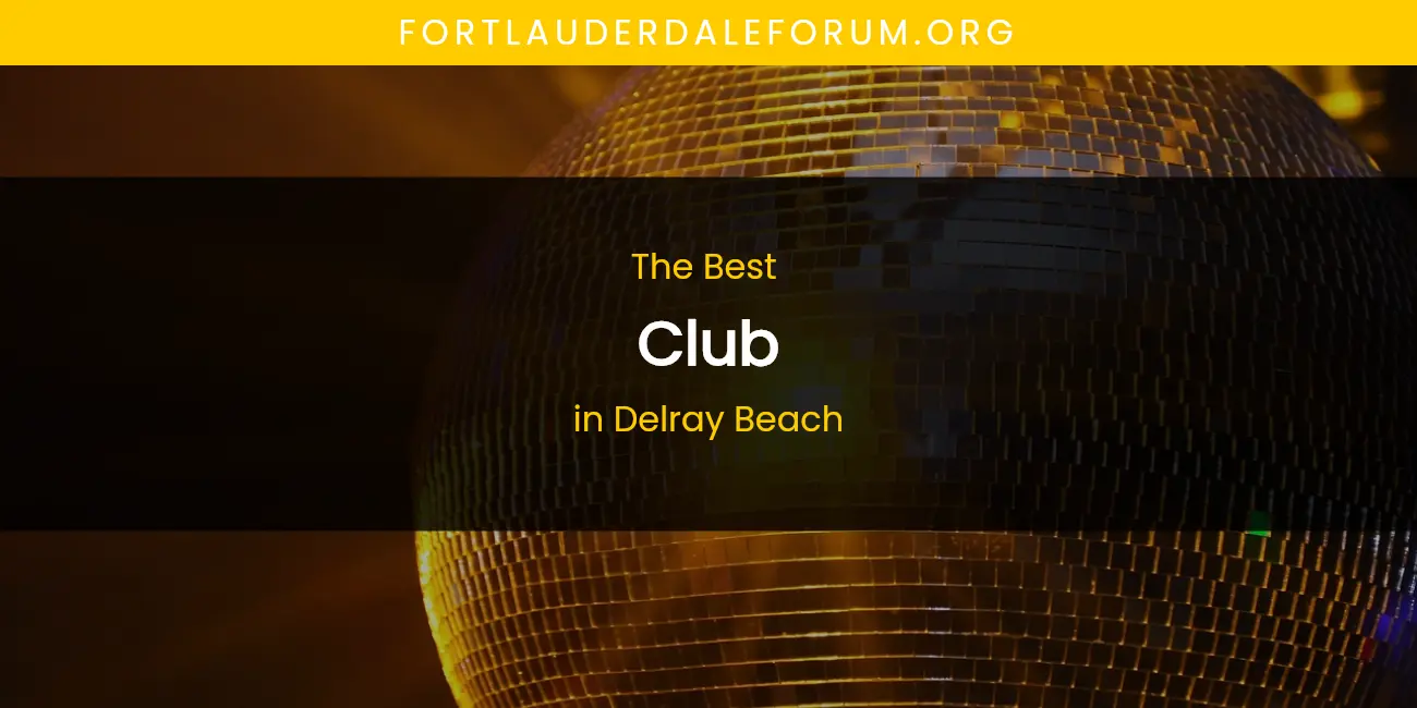 The Absolute Best Club in Delray Beach featured