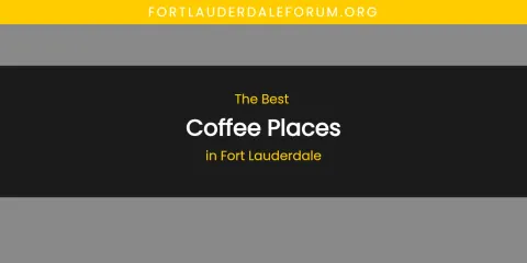 The Absolute Best Coffee Places in Fort Lauderdale