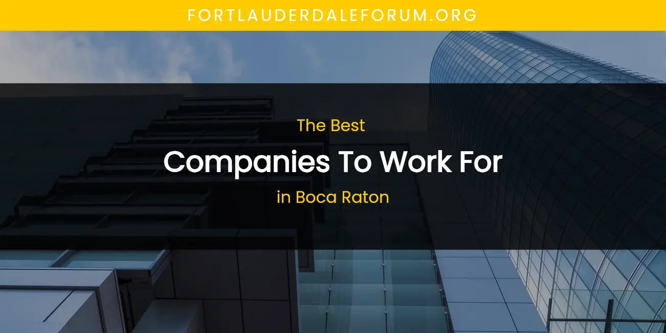 The Absolute Best Companies to Work for in Boca Raton featured