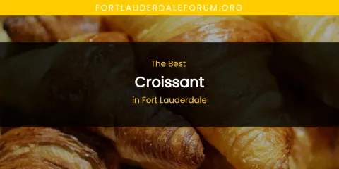 The Absolute Best Croissant in Fort Lauderdale