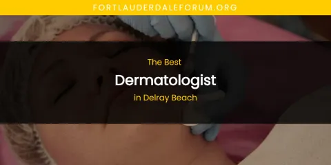 The Absolute Best Dermatologist in Delray Beach