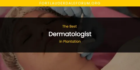 Plantation's Best Dermatologist