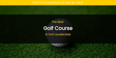 The Absolute Best Golf Course in Fort Lauderdale