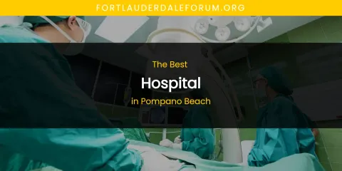 Pompano Beach's Best Hospital