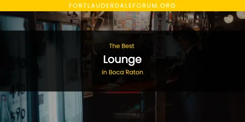 The Absolute Best Lounge in Boca Raton