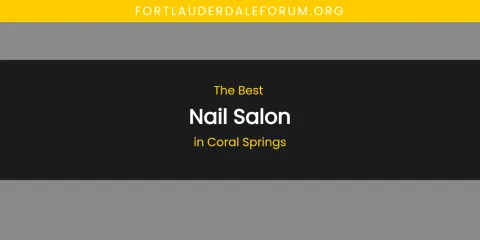 The Absolute Best Nail Salon in Coral Springs