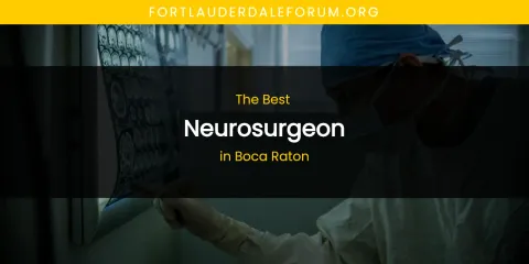 The Absolute Best Neurosurgeon in Boca Raton