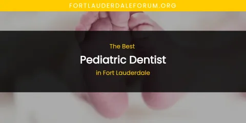 Fort Lauderdale's Best Pediatric Dentist Spots