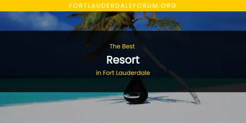 The Absolute Best Resort in Fort Lauderdale