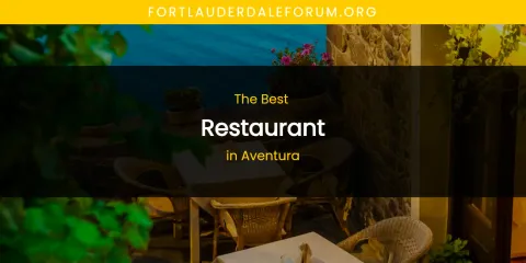The Absolute Best Restaurant in Aventura