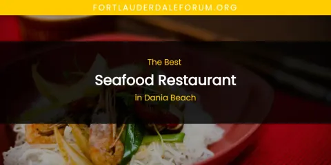Best Seafood Restaurant in Dania Beach: Complete Guide