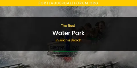 Miami Beach's Best Water Park